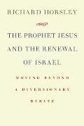 Prophet Jesus and the Renewal of Israel: Moving Beyond a Diversionary Debate