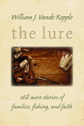 Lure: Still More Stories of Families, Fishing, and Faith
