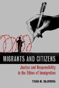 Migrants & Citizens Justice & Responsibility In The Ethics Of Immigration