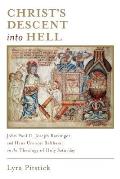 Christ's Descent Into Hell: John Paul II, Joseph Ratzinger, and Hans Urs Von Balthasar on the Theology of Holy Saturday