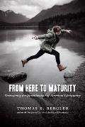 From Here to Maturity: Overcoming the Juvenilization of American Christianity