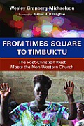 From Times Square to Timbuktu The Post Christian West Meets the Non Western Church
