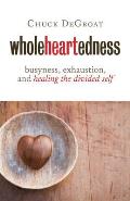 Wholeheartedness Busyness Exhaustion & Healing the Divided Self