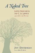 Naked Tree Love Sonnets to C S Lewis & Other Poems