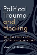 Political Trauma and Healing: Biblical Ethics for a Postcolonial World