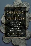 Offering of the Gentiles: Paul's Collection for Jerusalem in Its Chronological, Cultural, and Cultic Contexts