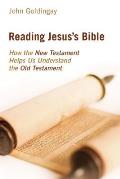 Reading Jesuss Bible How the New Testament Helps Us Understand the Old Testament
