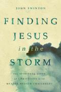 Finding Jesus in the Storm The Spiritual Lives of Christians with Mental Health Challenges