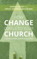How Change Comes to Your Church: A Guidebook for Church Innovations
