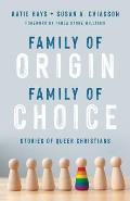 Family of Origin Family of Choice Stories of Queer Christians