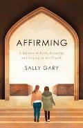 Affirming: A Memoir of Faith, Sexuality, and Staying in the Church