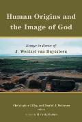 Human Origins and the Image of God: Essays in Honor of J. Wentzel Van Huyssteen