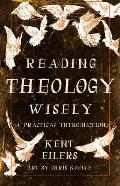 Reading Theology Wisely A Practical Introduction