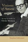 Visions of Amen: The Early Life and Music of Olivier Messiaen