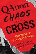 QAnon Chaos & The Cross Christianity & Conspiracy Theories