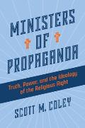 Ministers of Propaganda: Truth, Power, and the Ideology of the Religious Right