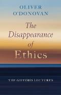 The Disappearance of Ethics: The Gifford Lectures