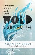 Word Made Fresh: An Invitation to Poetry for the Church