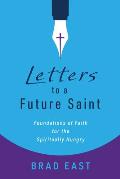 Letters to a Future Saint: Foundations of Faith for the Spiritually Hungry