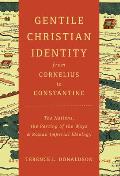 Gentile Christian Identity from Cornelius to Constantine: The Nations, the Parting of the Ways, and Roman Imperial Ideology