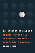 Conspiracy of Silence: Sportswriters and the Long Campaign to Desegregate Baseball