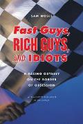 Fast Guys Rich Guys & Idiots A Racing Odyssey on the Border of Obsession
