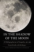 In the Shadow of the Moon A Challenging Journey to Tranquility 1965 1969