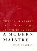 A Modern Maistre: The Social and Political Thought of Joseph de Maistre
