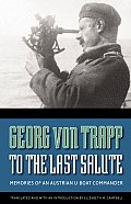 To the Last Salute Memories of an Austrian U Boat Commander