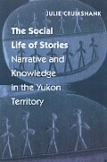 Social Life of Stories Narrative & Knowledge in the Yukon Territory