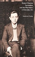 Robert Desnos Surrealism & the Marvelous in Everyday Life