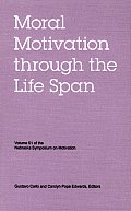 Nebraska Symposium on Motivation, Volume 51: Moral Motivation Through the Life Span