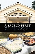 Sacred Feast Reflections on Sacred Harp Singing & Dinner on the Ground