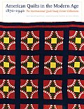 American Quilts in the Modern Age, 1870-1940: The International Quilt Study Center Collections