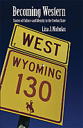 Becoming Western: Stories of Culture and Identity in the Cowboy State