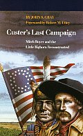 Custers Last Campaign Mitch Boyer & the Little Bighorn Reconstructed