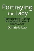 Portraying the Lady: Technologies of Gender in the Short Stories of Henry James