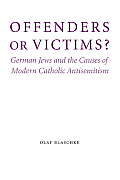 Offenders or Victims?: German Jews and the Causes of Modern Catholic Antisemitism