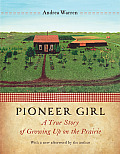 Pioneer Girl: A True Story of Growing Up on the Prairie