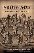 Native Acts: Indian Performance, 1603-1832