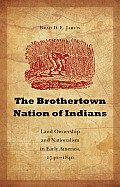 The Brothertown Nation of Indians: Land Ownership and Nationalism in Early America, 1740-1840