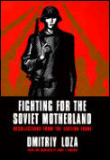 Fighting for the Soviet Motherland: Recollections from the Eastern Front: Hero of the Soviet Union