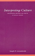Interpreting Culture: Rethinking Method and Truth in Social Theory