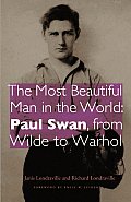 Most Beautiful Man in the World Paul Swan from Wilde to Warhol