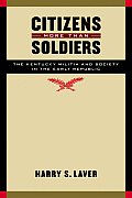 Citizens More Than Soldiers: The Kentucky Militia and Society in the Early Republic