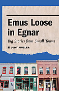 Emus Loose in Egnar: Big Stories from Small Towns
