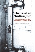 Trial of Indian Joe Race & Justice in the Nineteenth Century West
