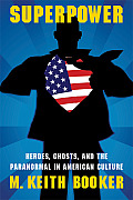 Superpower: Heroes, Ghosts, and the Paranormal in American Culture