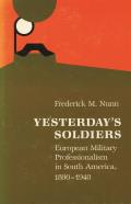 Yesterday's Soldiers: European Military Professionalism in South America, 1890-1940