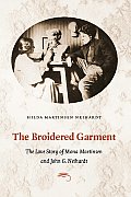 The Broidered Garment: The Love Story of Mona Martinsen and John G. Neihardt
